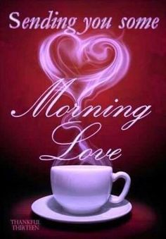 a coffee cup and saucer with the words sending you some morning love