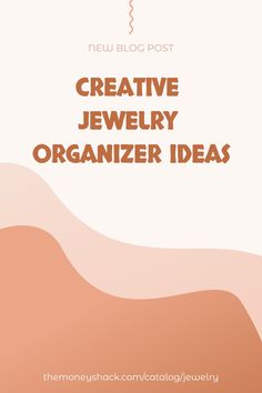 Promotional graphic for a blog post titled 'Creative Jewelry Organizer Ideas' with a warm pastel color scheme and a link to the website at the bottom. Jewelry Organizer Ideas