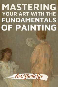 an image of a painting with the words mastering your art with the fundamentals of painting