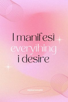 a pink background with the words i manfiest everything i desired