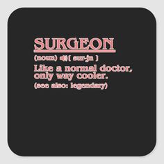 a square coaster with the words surgeon in pink and black on it's side