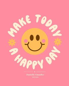 a smiley face with the words make today a happy day in white lettering on a pink background