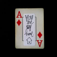 a playing card with the words you are my home written on it