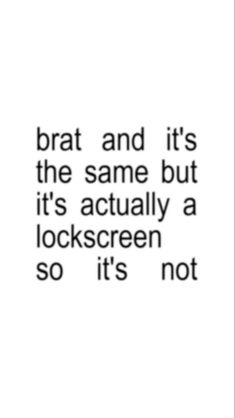 an image with the words brat and it's the same but it's actually a lockscreen so it's not