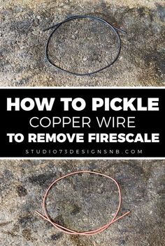 how to pickle copper wire to remove firescale from the ground with text overlay reading how to pickle copper wire to remove firescale