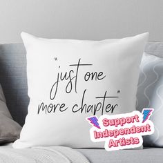 a pillow that says just one more charter support independent artists on the front and back