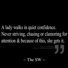 a lady walks in quiet confidence never string chasing or clamoring for attention & because of his, she gets it