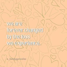 we are forever changed by the loss we experience. We Are Forever, Grit And Grace