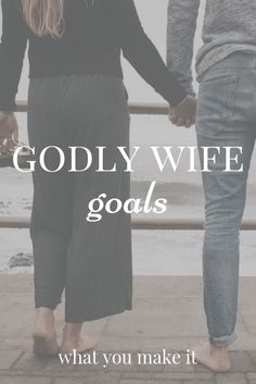 two people holding hands with the words, godly wife goals what you make it