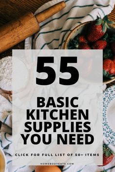 the words 55 basic kitchen supplies you need on top of an image of strawberries and eggs