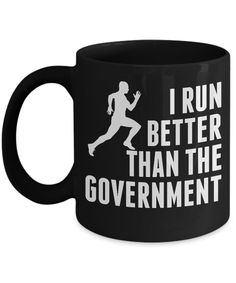 a black coffee mug that says i run better than the government