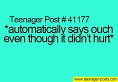 the text reads teenager post 4177 automatically says such even though it didn't hurt