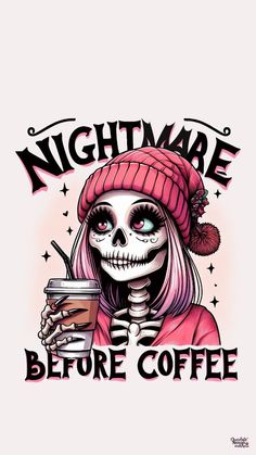 a skeleton wearing a pink hat and holding a coffee cup with the words nightmares before coffee