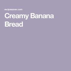 the words creamy banana bread are in white font on a purple background with an image of