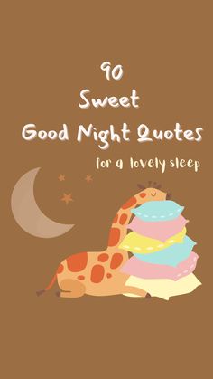 a giraffe sleeping on top of pillows with the words, 10 sweet good night quotes