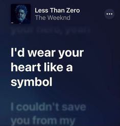 the text reads, i'd wear your heart like a symbol i couldn't save you from my life