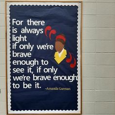 there is a poster on the wall that says for there is always light if only were brave enough to see it, it only were brave enough to be it