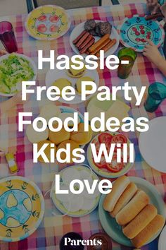 a table full of food with the words hassle - free party food ideas kids will love