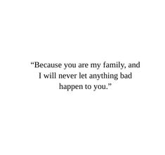 an image of a quote that says because you are my family, and i will never let anything bad happen to you