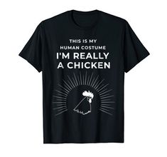 this is my human costume i'm really a chicken t - shirt for halloween