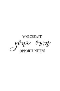 the words you create your own opportunity are shown in black and white, on a white background