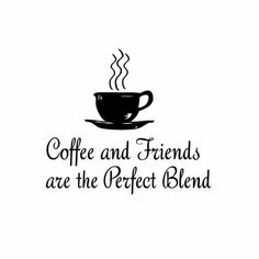 the words coffee and friends are the perfect blend on a white background with a cup of coffee