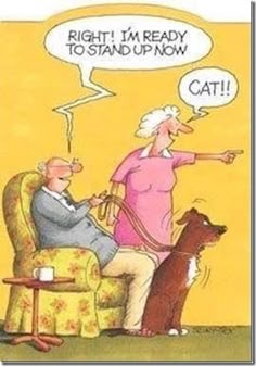 an older woman sitting in a chair next to a dog with a thought bubble above her that says, right i'm ready to stand up now cat