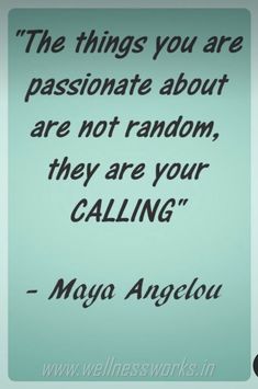 the things you are passionate about are not random, they are your calling - mayo angelo