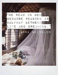 an image of a bed with a quote on it that reads, we read in bed because reading is halfway between life and dreaming