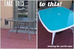 there is a table that has been painted blue and the words take this to this make the world cuter