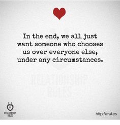 a quote that says in the end we all just want someone who chooses us over everyone else, under any circumstance