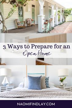 three ways to prepare for an open home with pictures of the front porch, bedroom and living room