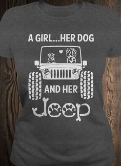 a girl her dog and her jeep t - shirt on a wooden background with the words, a girl her dog and her jeep