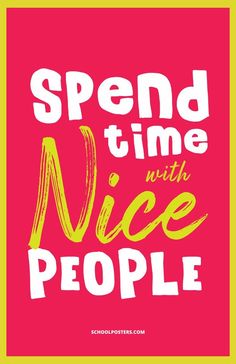 a poster with the words spend time with nice people on it in yellow and pink