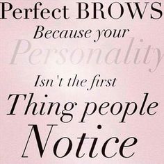 Perfect brows because your personality isn't the first thing people notice. Ideas For Henna, Brow Quotes Beauty, Funny Brow Quotes, Microblading Eyebrows Quotes, Punchy Quotes, Brow Quotes Eyebrows, Wax Benefits, Waxing Memes