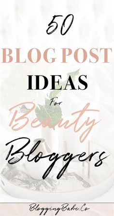 the words 50 blog post ideas for beauty bloggers on top of a white plate