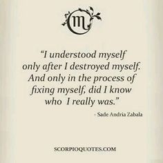 a quote from the author, scoppoquest com that says i understood myself only after destroyed myself and only in the process of fixing