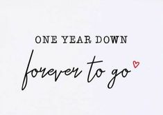 one year down, forever to go written in black ink on white paper with red heart