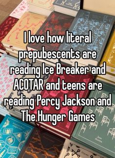 the words i love how literally prenues are reading icebreaker and acotar and teens are reading percy jackson and the hunger games