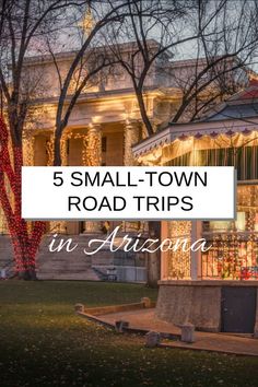 a small town road trip in arizona with the words 5 small - town road trips