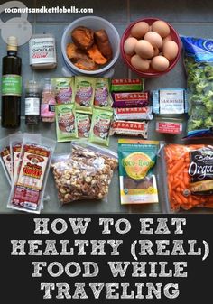 an image of food that includes eggs, carrots and broccoli with the words how to eat healthy real food while traveling