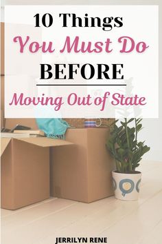 moving boxes with the words 10 things you must do before moving out of state on top