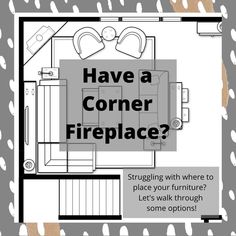 a floor plan with the text have a corner fireplace? struggling with where to place your furniture let's walk through some options