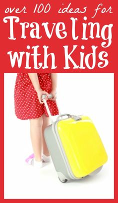 there is a girl with a yellow suitcase and the words over 100 ideas for traveling with kids