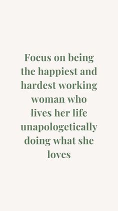 a quote that reads focus on being the happiest and hardest working woman who lives