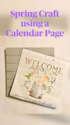 a welcome sign with flowers on it and the words spring craft using a calendar page