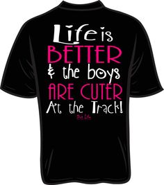 Dirt Life - (Neon Print) Life is Better at  the Track racing shirts. Track Shirts, Drag Racing Quotes, Bmx Racing, Motorcycle Quotes, Dirt Bike Girl, Neon Printing