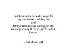 a quote from rabbi kaushik that reads i wish to never get old enough for my dad to stop guiding me and for my mom to stop caring for me