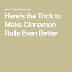 there's the trick to make cinnamon rolls even better