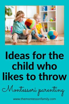 two toddlers playing with balls on the floor and text reads ideas for the child who likes to throw